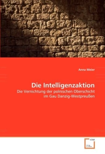 Die Intelligenzaktion: Die Vernichtung der polnischen Oberschicht im Gau Danzig-Westpreußen (German Edition)