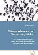 Netzwerkchancen und Vernetzungstücken Organisationsvernetzungen in Theorie und Praxis am Beispiel der Bildungs- und Berufsberatung