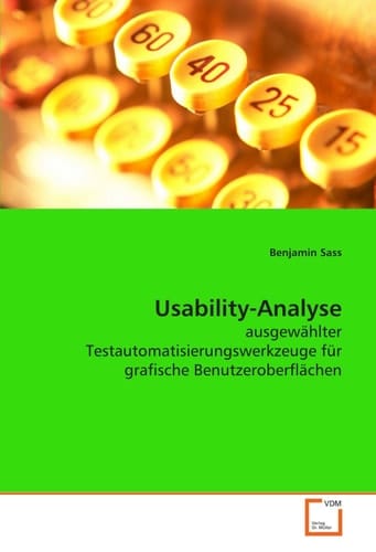 Usability-Analyse: ausgewählter Testautomatisierungswerkzeuge für grafische Benutzeroberflächen (German Edition)