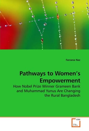 Pathways to Women?s Empowerment: How Nobel Prize Winner Grameen Bank and Muhammad Yunus Are Changing the Rural Bangladesh