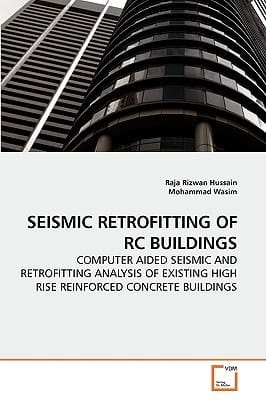 SEISMIC RETROFITTING OF RC BUILDINGS: COMPUTER AIDED SEISMIC AND RETROFITTING ANALYSIS OF EXISTING HIGH RISE REINFORCED CONCRETE BUILDINGS