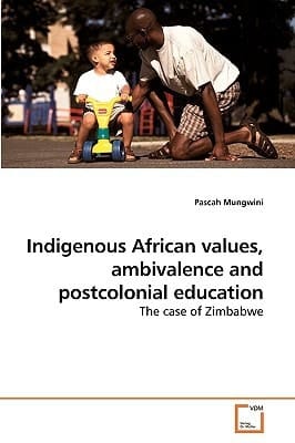 Indigenous African values, ambivalence and postcolonial education: The case of Zimbabwe