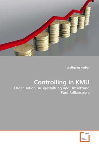 Controlling in KMU: Organisation, Ausgestaltung und Umsetzung Fünf Fallbeispiele (German Edition)