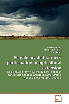 Female headed farmers' participation in agricultural extension: Female headed farm households' participation in agricultural extension packages, Lume, Oromia National Regional State, Ethiopia