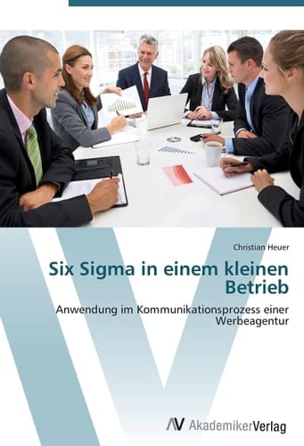 Six Sigma in einem kleinen Betrieb: Anwendung im Kommunikationsprozess einer Werbeagentur (German Edition)