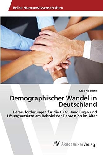 Demographischer Wandel in Deutschland: Herausforderungen für die GKV: Handlungs- und Lösungsansätze am Beispiel der Depression im Alter (German Edition)