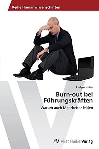 Burn-out bei Führungskräften: Warum auch Mitarbeiter leiden (German Edition)