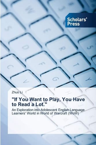 "If You Want to Play, You Have to Read a Lot.": An Exploration into Adolescent English Language Learners' World in World of Warcraft (WoW)