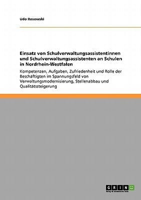 Einsatz von Schulverwaltungsassistentinnen und Schulverwaltungsassistenten an Schulen in Nordrhein-Westfalen Kompetenzen, Aufgaben, Zufriedenheit und Rolle der Beschäftigten im Spannungsfeld von Verwaltungsmodernisierung, Stellenabbau und Qualitätssteigerung