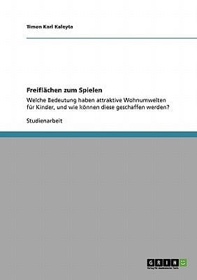 Freiflächen zum Spielen Welche Bedeutung haben attraktive Wohnumwelten für Kinder, und wie können diese geschaffen werden?