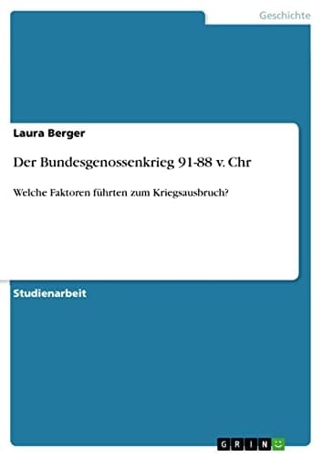 Der Bundesgenossenkrieg 91-88 v. Chr Welche Faktoren führten zum Kriegsausbruch?