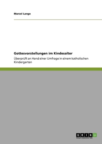 Gottesvorstellungen im Kindesalter Überprüft an Hand einer Umfrage in einem katholischen Kindergarten