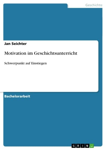 Motivation im Geschichtsunterricht Schwerpunkt auf Einstiegen