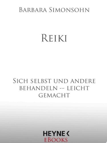 Reiki Sich selbst und andere behandeln -- leicht gemacht