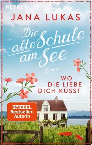 Wo die Liebe dich küsst Die alte Schule am See - Roman