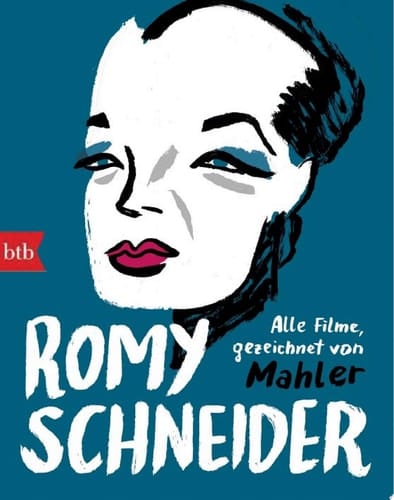 Romy Schneider Alle Filme neu angeschaut und gezeichnet von Mahler