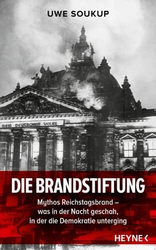 Die Brandstiftung Mythos Reichstagsbrand – Was in der Nacht geschah, in der die Demokratie unterging