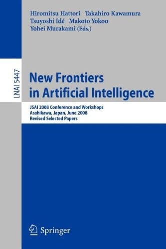 New Frontiers in Artificial Intelligence - JSAI 2008 Conference and Workshops, Asahikawa, Japan, June 11-13, 2008, Revised Selected Papers