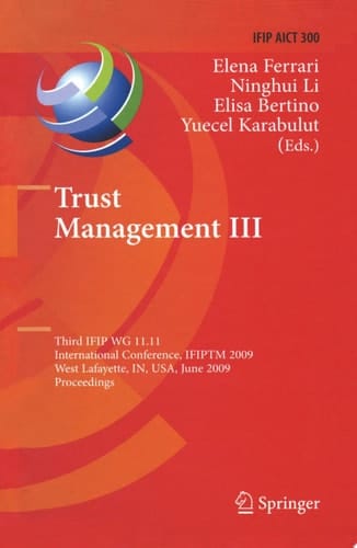 Trust Management III Third IFIP WG 11.11 International Conference, IFIPTM 2009, West Lafayette, IN, USA, June 15-19, 2009, Proceedings