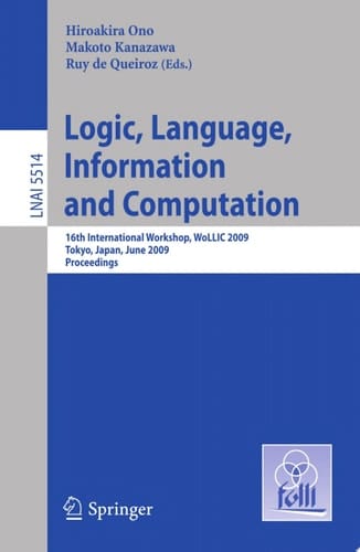 Logic, Language, Information and Computation 16th International Workshop, WoLLIC 2009, Tokyo, Japan, June 21-24, 2009, Proceedings