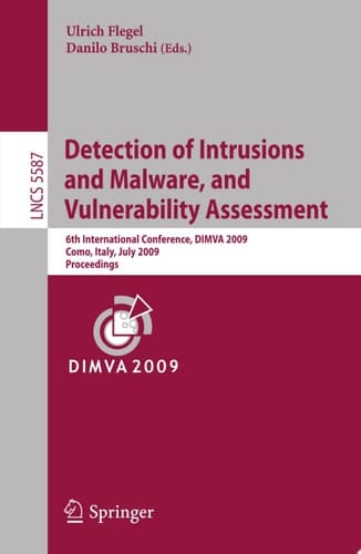 Detection of Intrusions and Malware, and Vulnerability Assessment 6th International Conference, DIMVA 2009, Milan, Italy, July 9-10, 2009. Proceedings