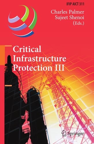 Critical Infrastructure Protection III Third IFIP WG 11.10 International Conference, Hanover, New Hampshire, USA, March 23-25, 2009, Revised Selected Papers