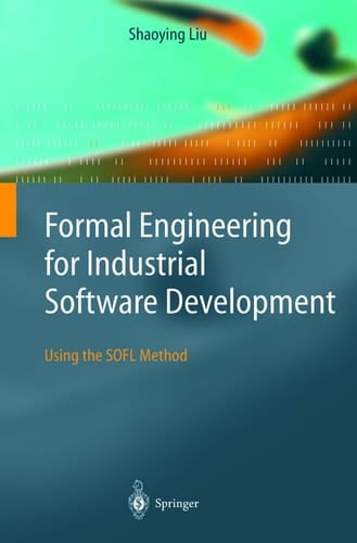 Formal Engineering for Industrial Software Development Using the SOFL Method
