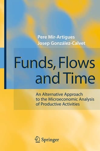 Funds, Flows and Time An Alternative Approach to the Microeconomic Analysis of Productive Activities