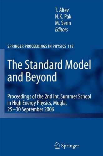 The Standard Model and Beyond Proceedings of the 2nd Int. Summer School in High Energy Physics, Mugla, 25-30 September 2006