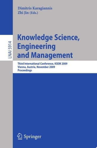 Knowledge Science, Engineering and Management Third International Conference, KSEM 2009, Vienna, Austria, November 25-27, 2009, Proceedings