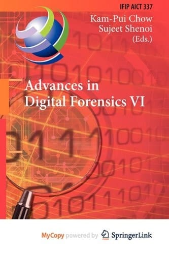 Advances in Digital Forensics VI Sixth IFIP WG 11.9 International Conference on Digital Forensics, Hong Kong, China, January 4-6, 2010, Revised Selected Papers