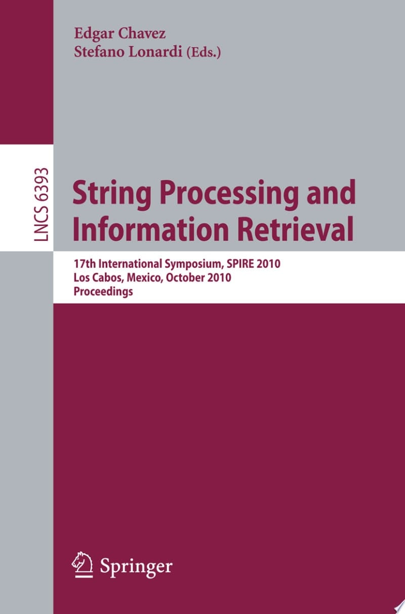 String Processing and Information Retrieval 17th International Symposium, SPIRE 2010, Los Cabos, Mexico, October 11-13, 2010, Proceedings