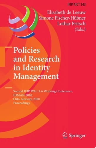 Policies and Research in Identity Management Second IFIP WG 11.6 Working Conference, IDMAN 2010, Oslo, Norway, November 18-19, 2010, Proceedings