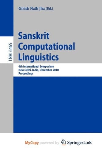 Sanskrit Computational Linguistics 4th International Symposium, New Delhi, India, December 10-12, 2010. Proceedings