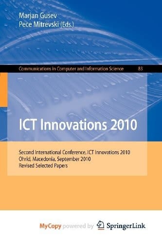 ICT Innovations 2010: Second International Conference, ICT Innovations 2010, Ohrid Macedonia, September 12-15, 2010. Revised Selected Papers