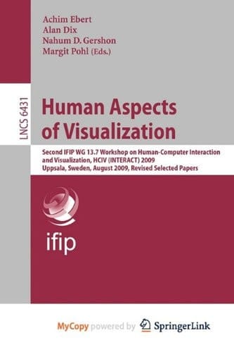 Human Aspects of Visualization Second IFIP WG 13.7 Workshop on Human-Computer Interaction and Visualization, HCIV (INTERACT) 2009, Uppsala, Sweden, August 24, 2009, Revised Selected Papers