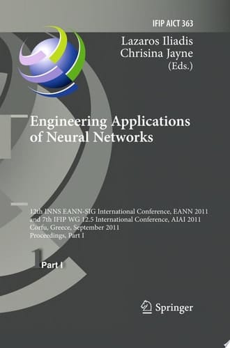 Engineering Applications of Neural Networks 12th International Conference, EANN 2011 and 7th IFIP WG 12.5 International Conference, AIAI 2011, Corfu, Greece, September 15-18, 2011, Proceedings