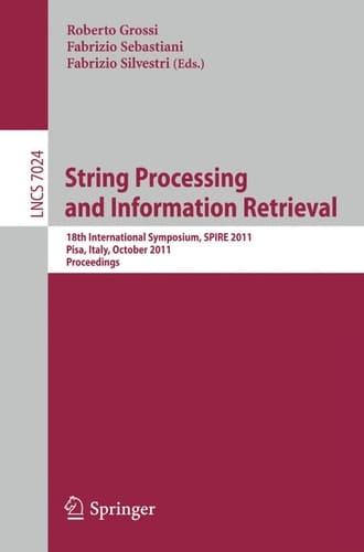 String Processing and Information Retrieval 18th International Symposium, SPIRE 2011, Pisa, Italy, October 17-21, 2011, Proceedings