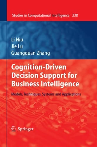 Cognition-Driven Decision Support for Business Intelligence Models, Techniques, Systems and Applications