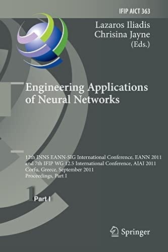 Engineering Applications of Neural Networks 12th International Conference, EANN 2011 and 7th IFIP WG 12.5 International Conference, AIAI 2011, Corfu, Greece, September 15-18, 2011, Proceedings, Part I