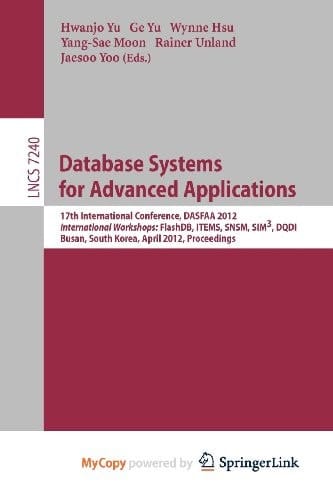 Database Systems for Advanced Applications 17th International Conference, DASFAA 2012, International Workshops: FlashDB, ITEMS, SNSM, SIM3, DQDI, Busan, South Korea, April 15-18, 2012, Proceedings