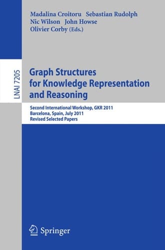 Graph Structures for Knowledge Representation and Reasoning Second Interntional Workshop, GKR 2011, Barcelona, Spain, July 16, 2011. Revised Selected Papers