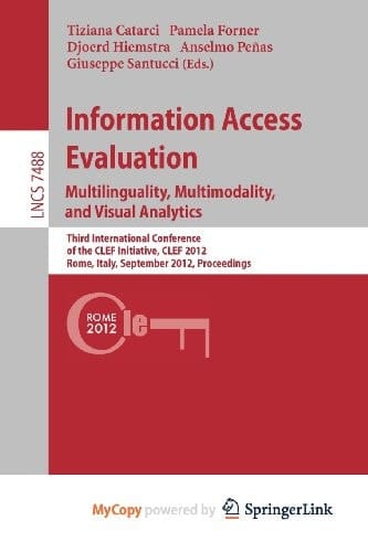 Information Access Evaluation. Multilinguality, Multimodality, and Visual Analytics Third International Conference of the CLEF Initiative, CLEF 2012, Rome, Italy, September 17-20, 2012, Proceedings