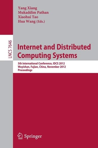 Internet and Distributed Computing Systems 5th International Conference, IDCS 2012, Wuyishan, Fujian, China, November 21-23, 2012, Proceedings