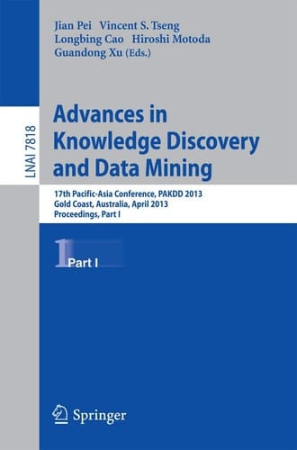 Advances in Knowledge Discovery and Data Mining 17th Pacific-Asia Conference, PAKDD 2013, Gold Coast, Australia, April 14-17, 2013, Proceedings, Part I