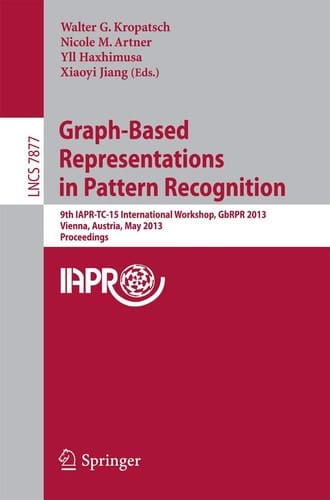 Graph-Based Representations in Pattern Recognition 9th IAPR-TC-15 International Workshop, GbRPR 2013, Vienna, Austria, May 15-17, 2013, Proceedings