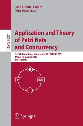 Application and Theory of Petri Nets and Concurrency 34th International Conference, PETRI NETS 2013, Milan, Italy, June 24-28, 2013, Proceedings