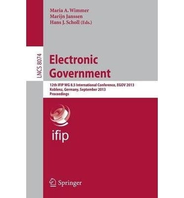 Electronic Government 12th Ifip Wg 8. 5 International Conference, Egov 2013, Koblenz, Germany, September 16-19, 2013, Proceedings