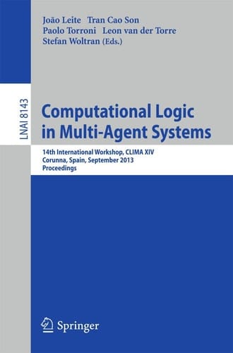 Computational Logic in Multi-Agent Systems 14th International Workshop, CLIMA XIV, Corunna, Spain, September 16-18, 2013, Proceedings