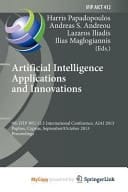 Artificial Intelligence Applications and Innovations 9th IFIP WG 12.5 International Conference, AIAI 2013, Paphos, Cyprus, September 30 -- October 2, 2013, Proceedings